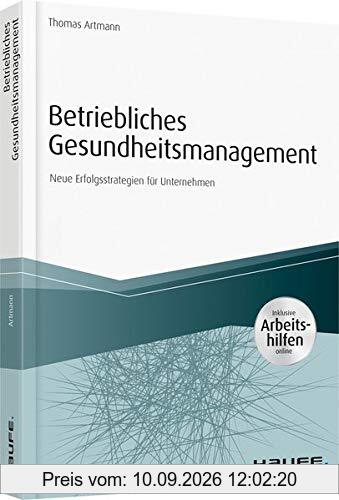 Betriebliches Gesundheitsmanagement - inkl. Arbeitshilfen online: Neue Erfolgsstrategien für Unternehmen (Haufe Fachbuch)