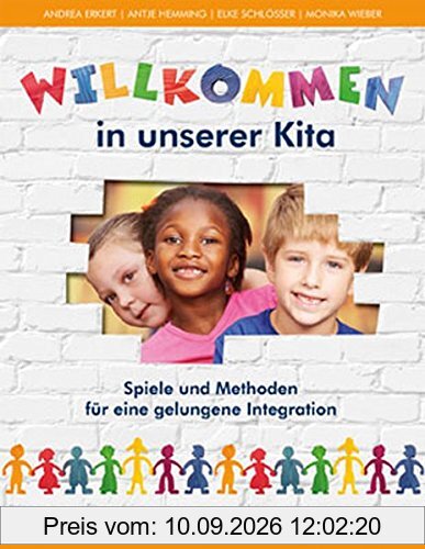 Willkommen in unserer Kita: Spiele und Methoden für eine gelungene Integration