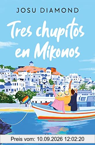 Tres chupitos en Mikonos (Trilogía Un cóctel en Chueca 3) (Ficción, Band 3)