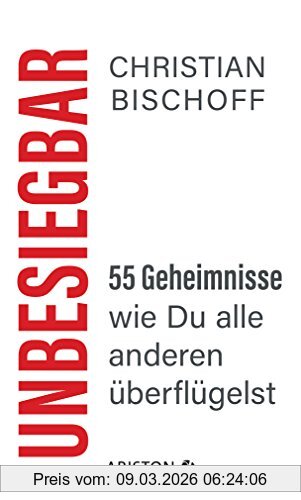 Christian Bischoff Unbesiegbar, 55 Geheimnisse, Wie Du Alle Anderen überflügelst