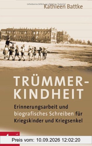 Trümmerkindheit: Erinnerungsarbeit und biografisches Schreiben für Kriegskinder und Kriegsenkel