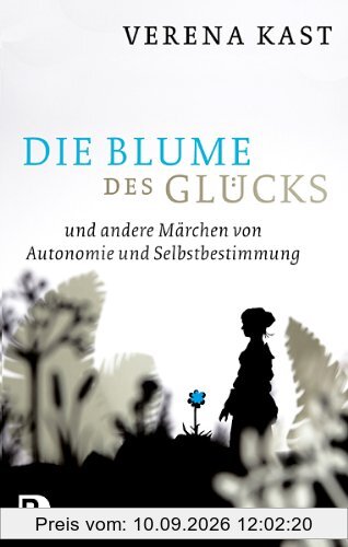 Die Blume des Glücks - und andere Märchen von Autonomie und Selbstbestimmung