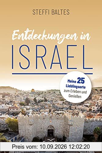 Entdeckungen in Israel: 25 Lieblingsorte zum Erleben, Genießen und Auftanken