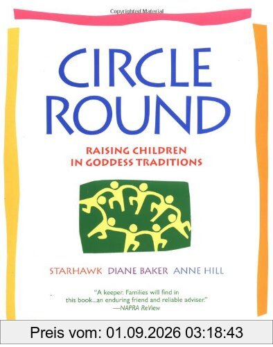Circle Round: Raising Children in Goddess Traditions: Raising Children in the Goddess Tradition