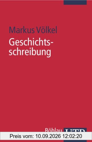 Geschichtsschreibung: Eine Einführung in globaler Perspektive (Uni-Taschenbücher S)