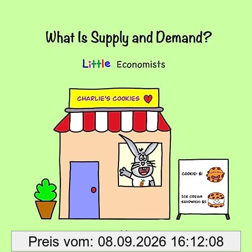 What Is Supply and Demand?: Fundamental elements of most economics principles (Little Economists)