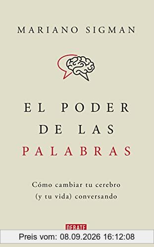El poder de las palabras: Cómo cambiar tu cerebro (y tu vida) conversando (Ciencia y Tecnología)