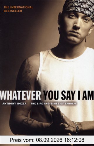 Whatever You Say I Am: The Life And Times Of Eminem