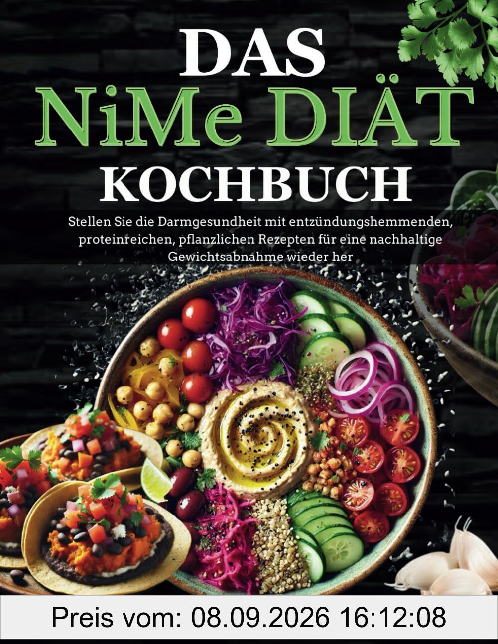 Das NiMe-Diät-Kochbuch: Stellen Sie die Darmgesundheit mit entzündungshemmenden, proteinreichen, pflanzlichen Rezepten für eine nachhaltige Gewichtsabnahme wieder her