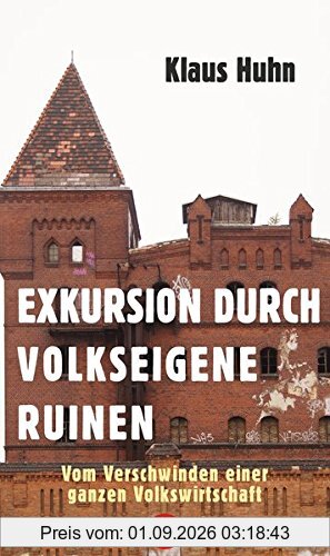 Exkursion durch volkseigene Ruinen: Vom Verschwinden einer ganzen Volkswirtschaft