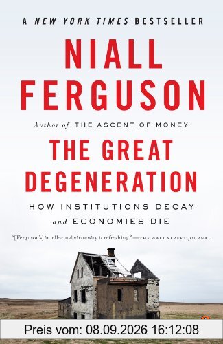 The Great Degeneration: How Institutions Decay and Economies Die
