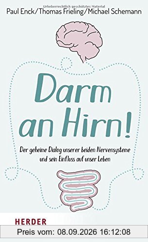 Darm an Hirn!: Der geheime Dialog unserer beiden Nervensysteme und sein Einfluss auf unser Leben