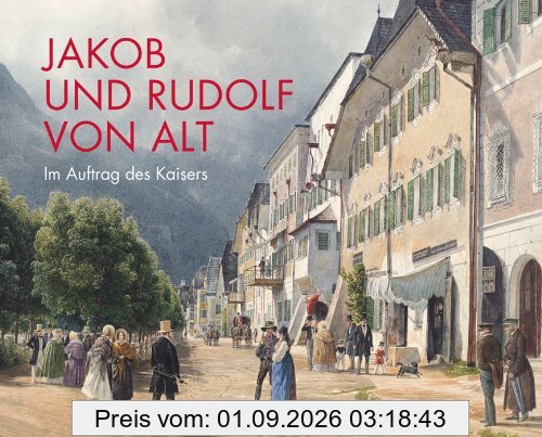 Jakob und Rudolf von Alt - Im Auftrag des Kaisers