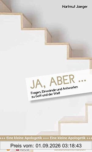 Ja, aber...: Fragen, Einwände und Antworten zu Gott und der Welt