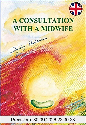 Consultation with a midwife: Sensitive, natural guidance through pregnancy, childbirth, childbed and breast-feeding