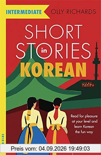 Short Stories in Korean for Intermediate Learners: Read for pleasure at your level, expand your vocabulary and learn Korean the fun way! (Foreign Language Graded Reader Series)