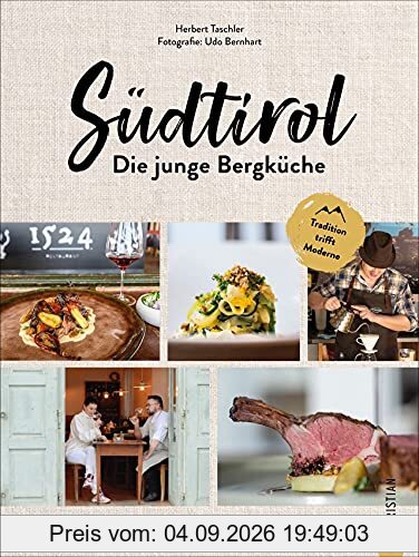 Kochbuch: Südtirol: Die junge Bergküche. 60 Rezepte, Porträts & Geschichten. Die traditionelle Küche Südtirols in einem modernen Genussführer.