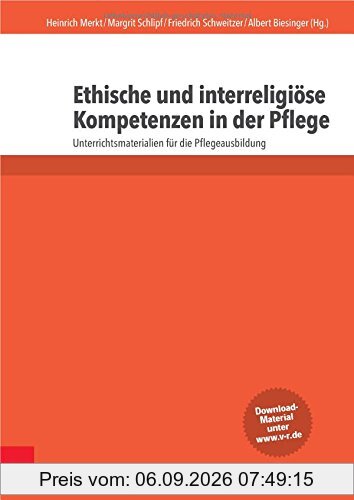 Ethische und interreligiöse Kompetenzen in der Pflege: Unterrichtsmaterialien für die Pflegeausbildung