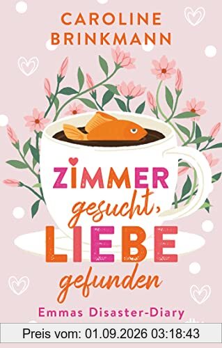 Zimmer gesucht, Liebe gefunden: Emmas Disaster-Diary – Roman – Wunderbar wahr und witzig - Die romantische Komödie der jungen deutschen Autorin