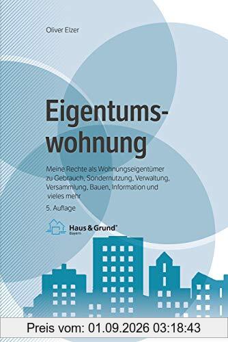 Eigentumswohnung: Meine Rechte als Wohnungseigentümer zu Gebrauch, Sondernutzung, Verwaltung, Versammlung, Bauen, Information und vieles mehr (Beck-Rechtsberater im dtv)