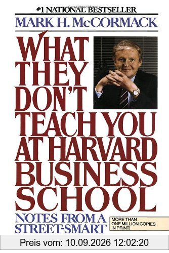 What They Don't Teach You At Harvard Business School: Notes From A Street-Smart Executive