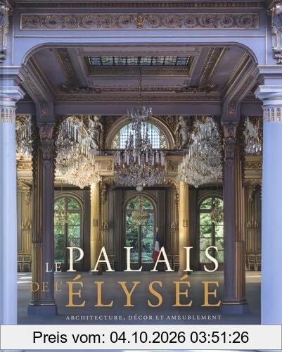 Le palais de l'Elysée : architecture, décor et ameublement