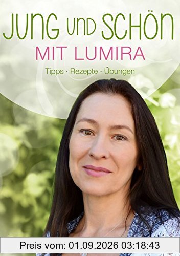 Jung und schön mit Lumira: Tipps - Rezepte - Übungen