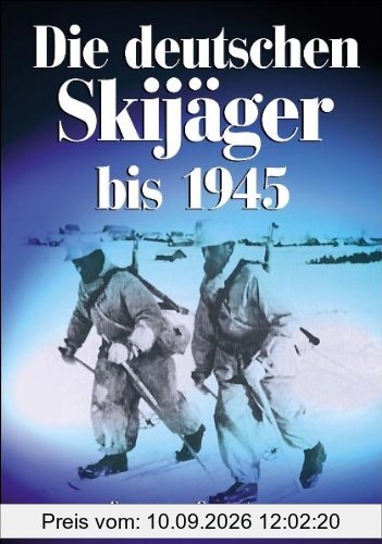 Die deutschen Skijäger. Von den Anfängen bis 1945: Von den LAnfängen bis 1945