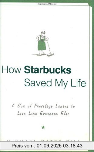 How Starbucks Saved My Life: A Son of Privilege Learns to Live Like Everyone Else
