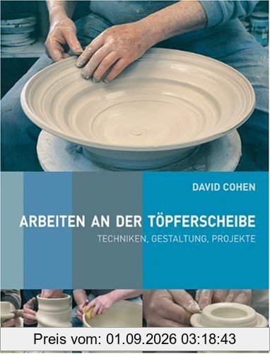 Arbeiten an der Töpferscheibe: Techniken, Gestaltung, Projekte