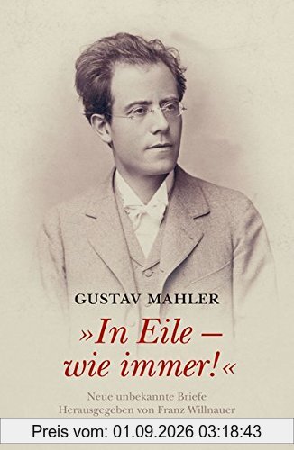 Gustav Mahler In Eile - wie immer!: Neue unbekannte Briefe