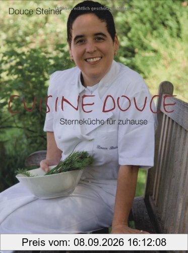 Cuisine Douce: Klassisch, klar, schlicht - Sterneküche für zuhause