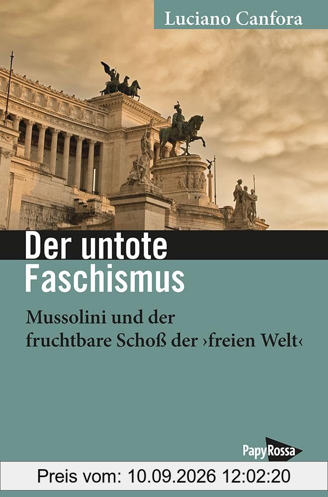 Der untote Faschismus: Mussolini und der fruchtbare Schoß der ›freien Welt‹