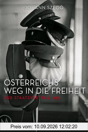 Österreichs Weg in die Freiheit: Der Staatsvertrag 1955
