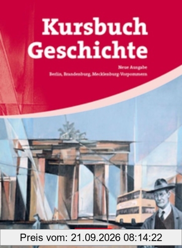 Kursbuch Geschichte - Berlin, Brandenburg, Mecklenburg-Vorpommern: Von der Antike bis zur Gegenwart: Schülerbuch