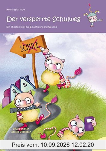 Der versperrte Schulweg - Ein Theaterstück zur Einschulung mit Gesang (inkl. Musik-CD) - Neuauflage