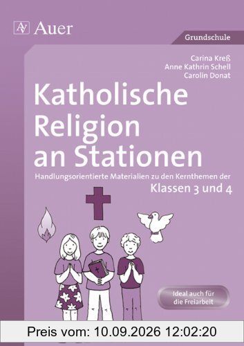 Katholische Religion an Stationen. Klassen 3 und 4: Handlungsorientierte Materialien zu den Kernthemen der Klassen 3 und 4