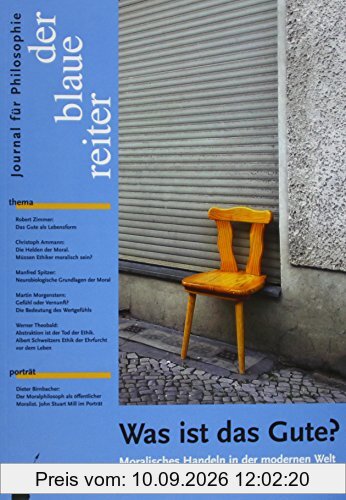 Der Blaue Reiter. Journal für Philosophie / Was ist das Gute?: Moralisches Handeln in der modernen Welt