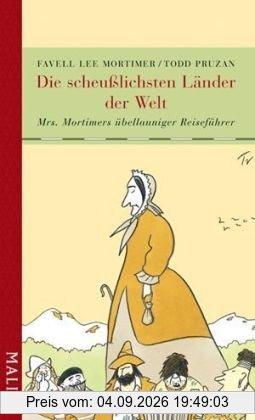 Die scheußlichsten Länder der Welt: Mrs. Mortimers übellauniger Reiseführer