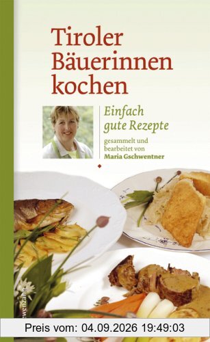 Tiroler Bäuerinnen kochen. Einfach gute Rezepte
