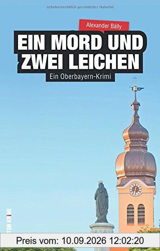Ein Mord und zwei Leichen. Ein Oberbayern-Krimi: Der dritte Teil der erfolgreichen Krimi-Reihe um Ludwig Wimmer und seine Enkelin Anna. Hochspannung ... einem packenden Regionalkrimi. (Sutton Krimi)