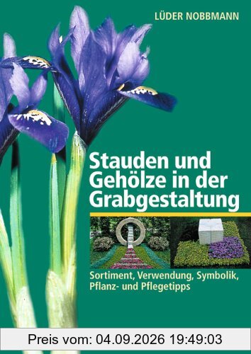 Stauden und Gehölze in der Grabgestaltung. Sortiment, Verwendung, Symbolik, Pflanz- und Pflegetipps