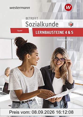 Betrifft Sozialkunde / Wirtschaftslehre - Ausgabe für Rheinland-Pfalz: Lernbausteine 4 und 5: Lehr- und Arbeitsbuch