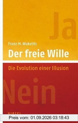 Der freie Wille. Die Evolution einer Illusion