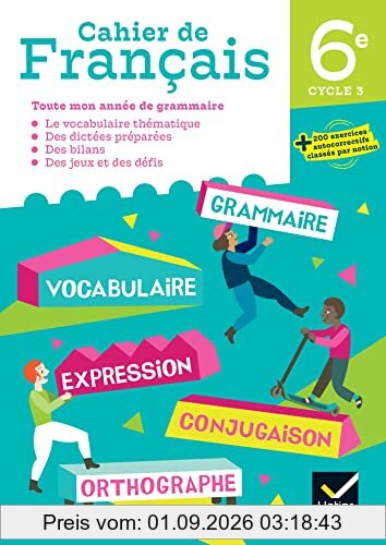 Cahier de français 6e, cycle 3 : toute mon année de grammaire