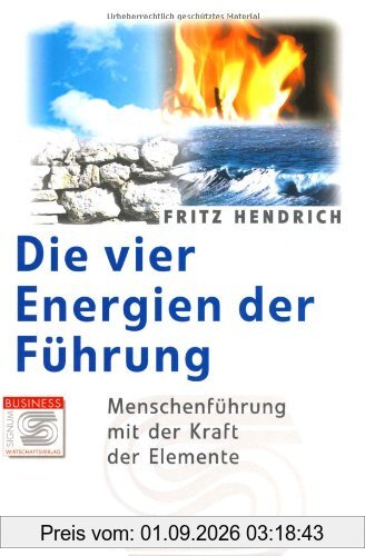 Die vier Energien der Führung: Menschenführung mit der Kraft der Elemente