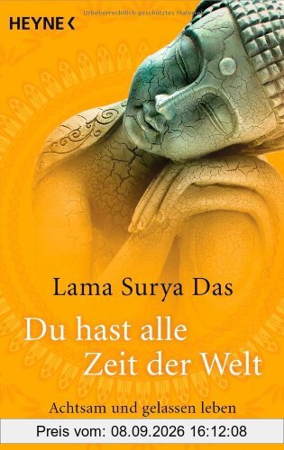 Du hast alle Zeit der Welt: Achtsam und gelassen leben wie ein Buddha