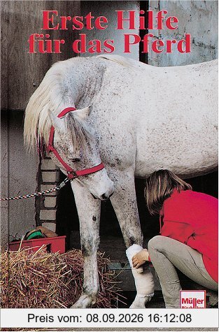 Erste Hilfe für das Pferd. Was ist zu tun bei Krankheiten, Unfällen und Untugenden?