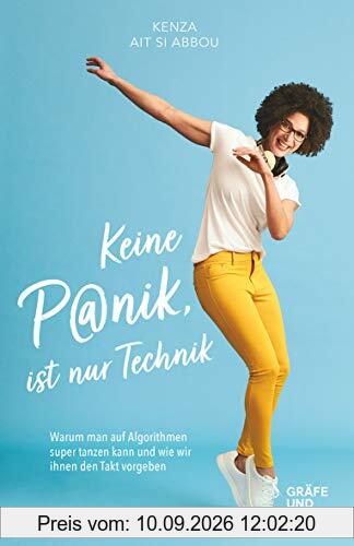 Keine Panik, ist nur Technik: Warum man auf Algorithmen super tanzen kann und wie wir ihnen den Takt vorgeben (Gräfe und Unzer Einzeltitel)