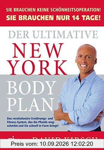 Der Ultimative New York Body Plan: Das revolutionäre Ernährungs - und Fitness-System